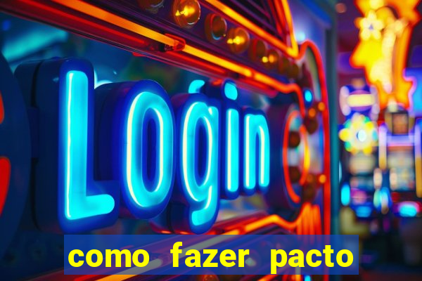 como fazer pacto da riqueza